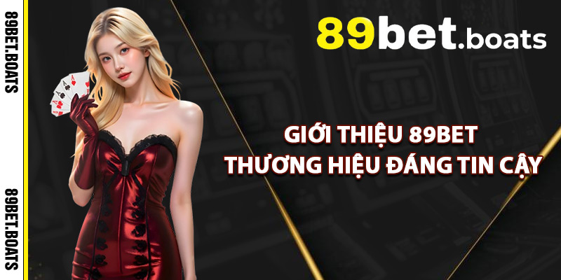 Giới Thiệu 89Bet Thương Hiệu Đáng Tin Cậy